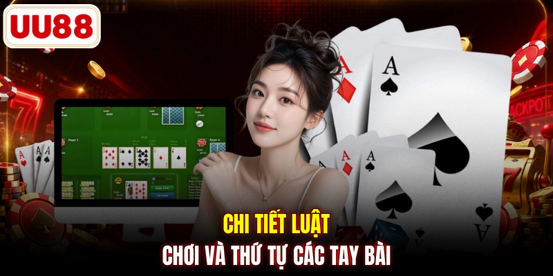Chi tiết luật chơi và thứ tự các tay bài