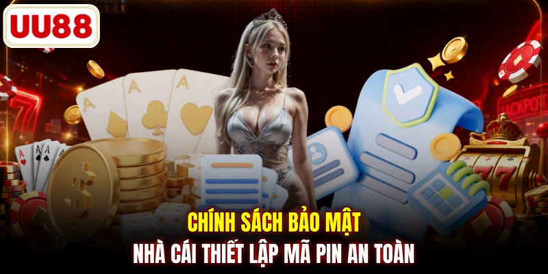 Chính sách bảo mật nhà cái thiết lập mã pin an toàn