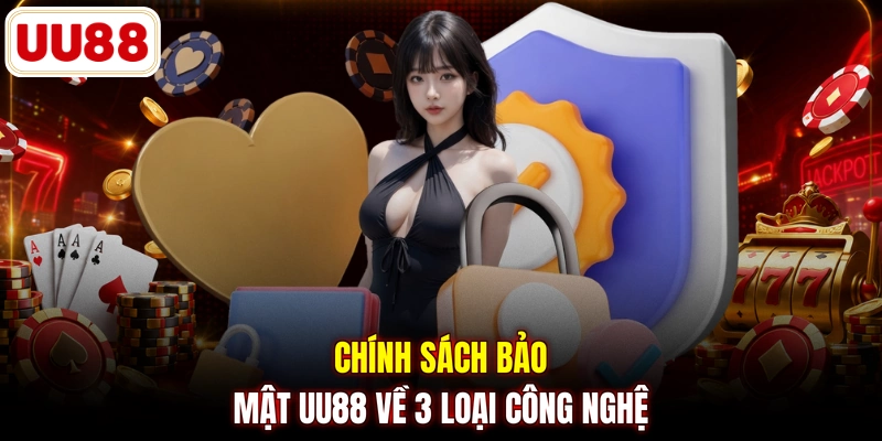 Chính sách bảo mật UU88 về 3 loại công nghệ