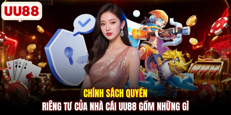 Chính sách quyền riêng tư của nhà cái UU88 gồm những gì
