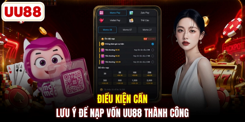 Điều kiện cần lưu ý để nạp vốn UU88 thành công