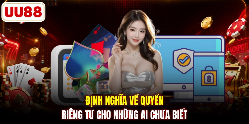 Định nghĩa về quyền riêng tư cho những ai chưa biết