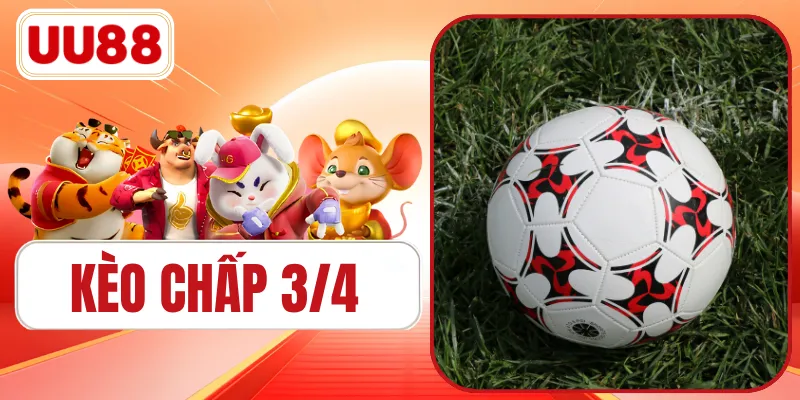 Kèo Chấp 3/4 | Kinh Nghiệm Soi Kèo Thắng 99% Từ Cao Thủ