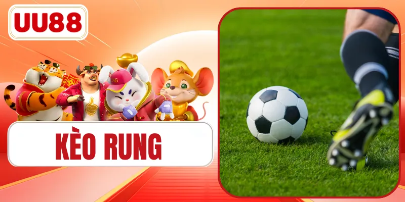 Kèo Rung | Bí Quyết Đặt Cược Thắng 99% Trong 90 Phút