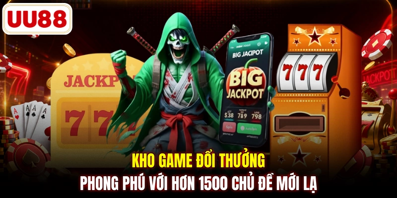 Kho game đổi thưởng phong phú với hơn 1500 chủ đề mới lạ