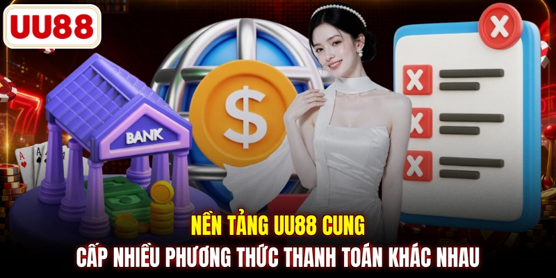 Nền tảng UU88 cung cấp nhiều phương thức thanh toán khác nhau