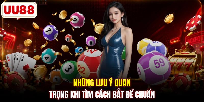 Những lưu ý quan trọng khi tìm cách bắt đề chuẩn