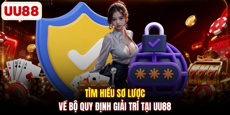 Tìm hiểu sơ lược về bộ quy định giải trí tại UU88