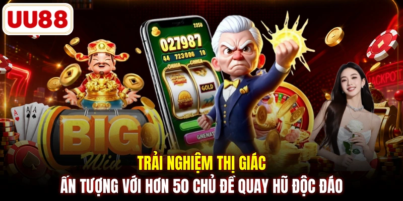 Trải nghiệm thị giác ấn tượng với hơn 50 chủ đề quay hũ độc đáo